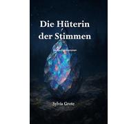 Die Hüterin der Stimmen: Ein All-Age-Fantasyroman voller Magie und Freundschaft