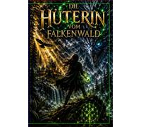 Die Hüterin des Falkenwalds