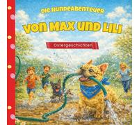 Die Hundeabenteuer von Max und Lili - Ostergeschichten: Ein lustiges Kinderbuch über zwei freche französische Bulldoggen