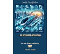 Die Hyperloop-Revolution: Die neue Ära des Landreisens: 2 (Zukünftige Transporttechnologien)