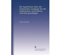 Die hypothesen über die chemischen vorgänge bei der kohlensäure-assimilation und ihre grundlagen