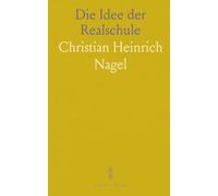 Die Idee der Realschule: Nach Ihrer Theoretischen Begründung und Praktischen Ausführung Dargestellt