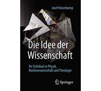 Die Idee der Wissenschaft: Ihr Schicksal in Physik, Rechtswissenschaft und Theologie
