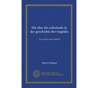 Die idee des schicksals in der geschichte der tragödie: Ein kapitel einer ästhetik