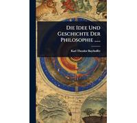 Die Idee Und Geschichte Der Philosophie ......