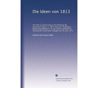 Die Ideen von 1813: Festrede zu Erinnerung an die Erhebung des deutschen Volkes i. j. 1813 und zum 25 jährigen Regierungsjubiläum S. M. des Kaisers ... der Universität Tübingen am 16. Juni 1913