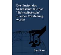 Die Illusion des Selbstseins: Wie das "Sich-selbst-sein" zu einer Vorstellung wurde
