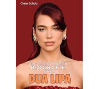 Die illustrierte Biografie über Dua Lipa: Komplett in Farbe