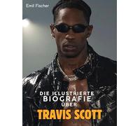 Die illustrierte Biografie über Travis Scott: Komplett in Farbe