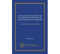 Die Immunitätswissenschaft; eine kurz gefasste Übersicht über die Immunotherapie und -Diagnostik (Vol-1): für praktische Ärzte und Studierende