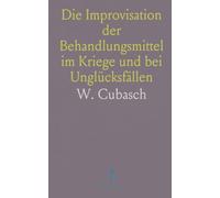 Die Improvisation der Behandlungsmittel im Kriege und bei Unglücksfällen: Vademecum für Ärzte und Sanitätspersonen