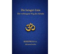 Die Inčagiri-Linie: Der verborgene Weg des Advaita: 5 (DIE MEISTER DES EINEN - REIHE DER NICHTDUALEN WEGE)
