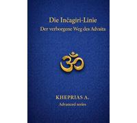 Die Inčagiri-Linie: Der verborgene Weg des Advaita (DIE MEISTER DES EINEN - REIHE DER NICHTDUALEN WEGE)