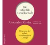 Die Infantile Gesellschaft - Wege Aus Der Selbstverschuldeten Unreife