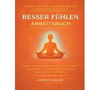 Die innere Ruhe und das Wohlbefinden, die du wiederfinden wirst durch Besser fühlen: Eine geführte Reise, um Stress zu reduzieren, Gelassenheit zu finden und dein inneres Gleichgewicht zu stärken