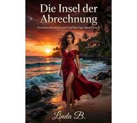 Die Insel der Abrechnung: Erotischer Roman (Grand Coral Bay Saga, Band 2 von 2) - Leidenschaft, Demütigung und das Finale einer gefährlichen Affäre
