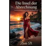 Die Insel der Abrechnung: Erotischer Roman (Grand Coral Bay Saga, Band 2 von 2) - Leidenschaft, Demütigung und das Finale einer gefährlichen Affäre