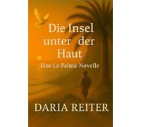 DIE INSEL UNTER DER HAUT: EINE LA-PALMA-NOVELLE