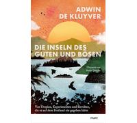 Die Inseln des Guten und Bösen: Von Utopien, Experimenten und Revolten, die es auf dem Festland nie gegeben hätte