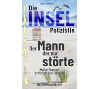 Die Inselpolizistin. Der Mann der nur störte: Maike Hansen ermittelt auf Borkum. Ostfrieslandkrimi