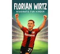 Die inspirierende Geschichte von Florian Wirtz: Sein Leben, seine Fußballkarriere und sein Weg zum Bundesliga-Star