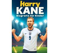 Die Inspirierende Geschichte von Harry Kane: Sein Leben, Sein Weg im Fußball und Sein Aufstieg zur Premier-League-Legende