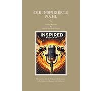 Die Inspirierte Wahl: Chroniken der Transformation jenseits aller Vorstellung: 1