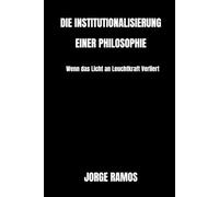 DIE INSTITUTIONALISIERUNG EINER PHILOSOPHIE: Wenn das Licht an Leuchtkraft Verliert