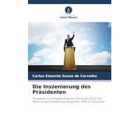 Die Inszenierung des Präsidenten: Strategien zur Imagebildung von Fernando Collor de Mello in den Präsidentschaftswahlen 1989 im Fernsehen