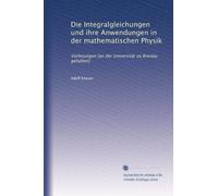 Die Integralgleichungen und ihre Anwendungen in der mathematischen Physik: Vorlesungen [an der Universität zu Breslau gehalten]