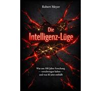 Die Intelligenz-Lüge: Was uns 100 Jahre Forschung verschwiegen haben - und was KI jetzt enthüllt (Mensch & Maschine)