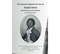 Die interessante Erzählung vom Leben des Olaudah Equiano, oder Gustavus Vassa, dem Afrikaner. Von ihm selbst verfasst.: Die erste Autobiografie eines ... Übers. und kommentiert von Philipp Hanke