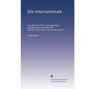 Die Internationale: Eine denkschrift zur vierzigjährigen gründung der Internationale arbeiter-assoziation, von Gustav Jaeckh