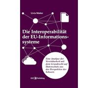 Die Interoperabilität der EU-Informationssysteme: Eine Analyse der Vereinbarkeit mit dem Grundrecht auf Datenschutz aus der Perspektive der Schweiz
