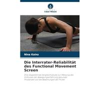 Die Interrater-Reliabilität des Functional Movement Screen: Eine doppelblinde Vergleichsstudie zur Messung des Einflusses der Bewegungserfahrung gesunder Probanden auf die Bewertungen der Prüfer