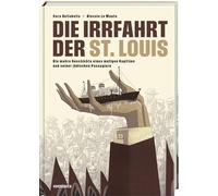 Die Irrfahrt der St. Louis: Die wahre Geschichte eines mutigen Kapitäns und seiner jüdischen Passagiere