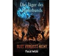 Die Jäger des Hüterbunds: Blut vergisst nicht