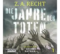 Die Jahre der Toten: Ein Zombie-Roman von Z. A. Recht über den Zerfall der Zivilisation