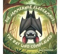 Die jammernde Fledermaus - The Bat Who Complained: Eine zweisprachige Geschichte