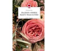 Die JESUS-STORYS Band 8-Neues in Fülle. Life is a Story - story.one