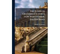Die Juden in Oesterreich von J. von Wertheimer, Erster Band