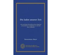 Die Juden unserer Zeit (Vol-1): eine gedrängte Darstellung ihrer religiösen und politischen Verhältnisse in den drei alten Erdtheilen