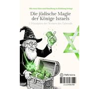 Die jüdische Magie der Könige Israels: Die 7 Prinzipien der Weisen des Talmud