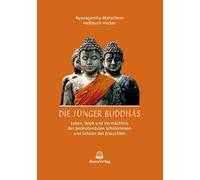 Die Jünger Buddhas: Leben, Werk und Vermächtnis der bedeutendsten Schülerinnen und Schüler des Erwachten