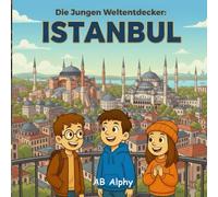 Die Jungen Weltentdecker: Istanbul: Entdecke die Magie von zwei Kontinenten in einer Stadt!: 9