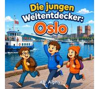 Die jungen Weltentdecker: Oslo: Die Hauptstadt Norwegens, Fjorde und die Wikingerzeit entdecken mit Nora, Max und Leo
