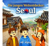 Die jungen Weltentdecker: Seoul: Südkorea entdecken mit Nora, Max und Leo: 16