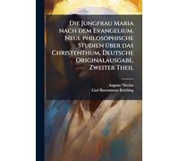 Die Jungfrau Maria nach dem Evangelium. Neue philosophische Studien Ã1/4ber das Christenthum, Deutsche Originalausgabe, Zweiter Theil