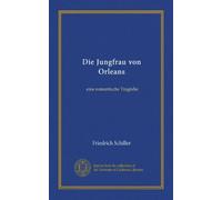 Die Jungfrau von Orleans (Vol-1): eine romantische Tragödie
