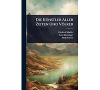 Die KÃ1/4nstler Aller Zeiten Und Völker